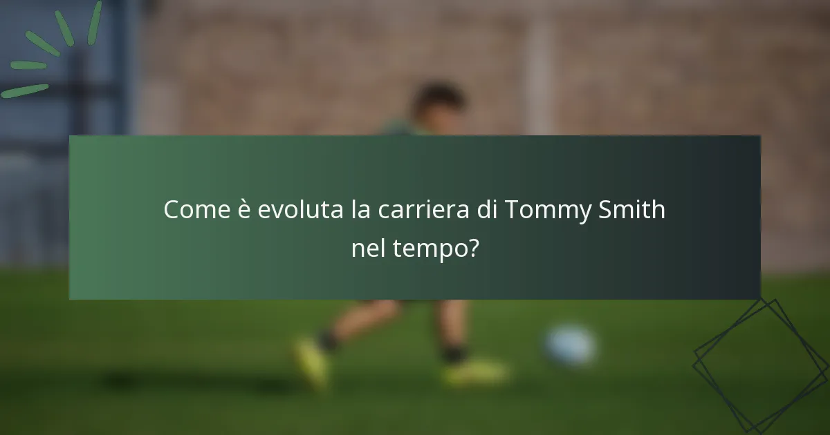 Come è evoluta la carriera di Tommy Smith nel tempo?