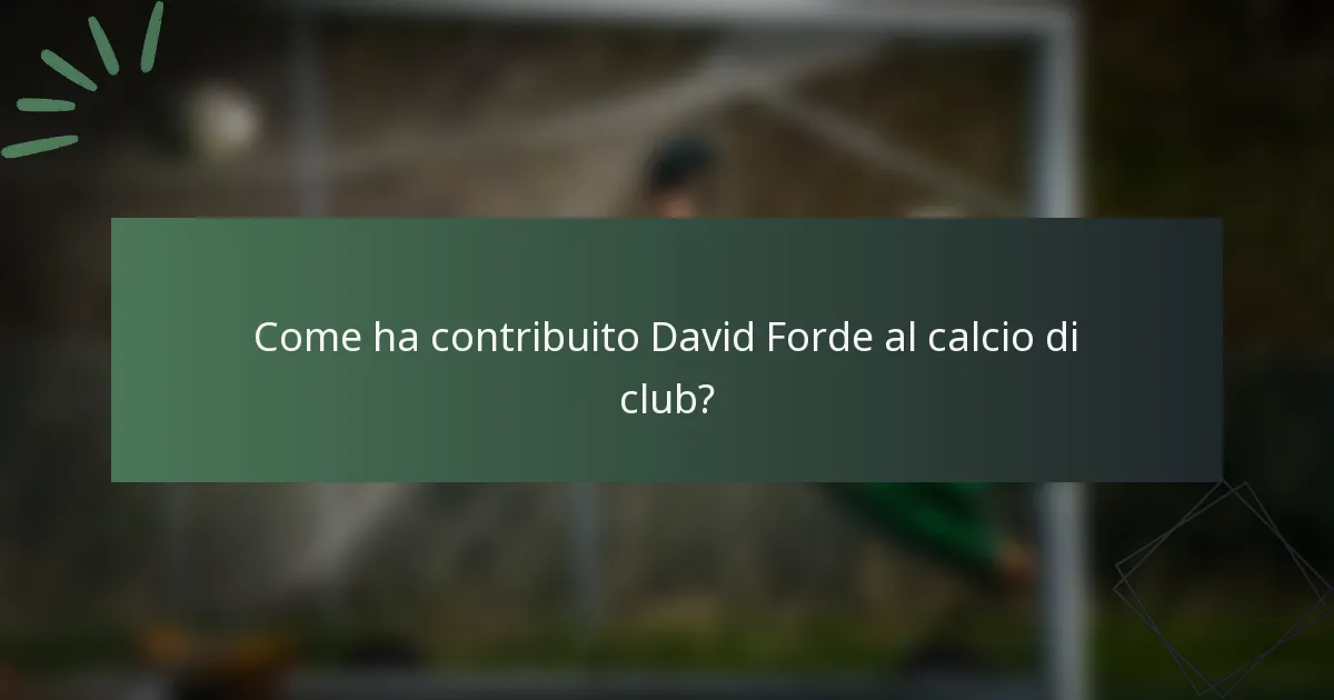 Come ha contribuito David Forde al calcio di club?