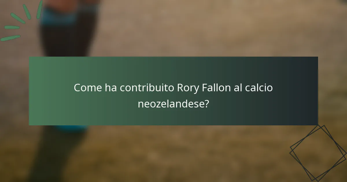 Come ha contribuito Rory Fallon al calcio neozelandese?