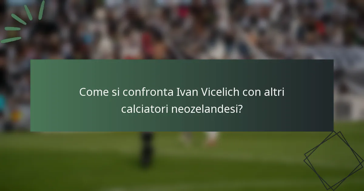 Come si confronta Ivan Vicelich con altri calciatori neozelandesi?