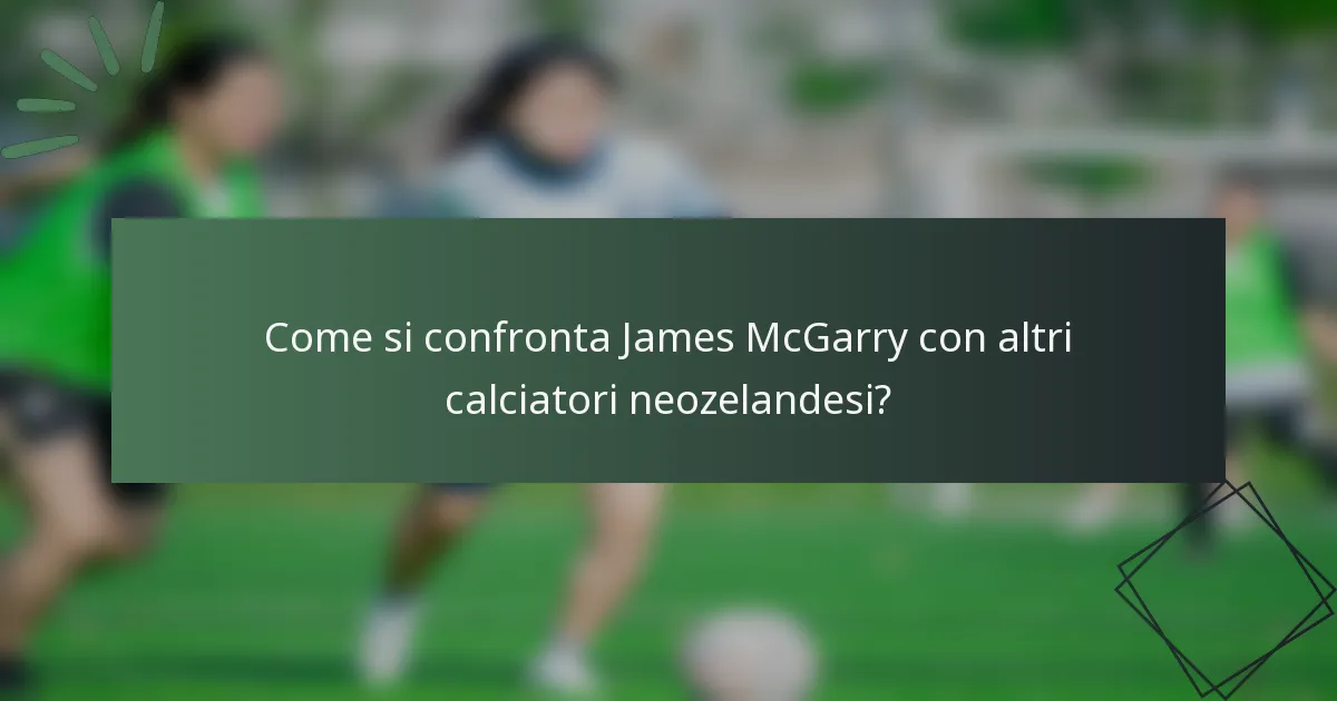 Come si confronta James McGarry con altri calciatori neozelandesi?