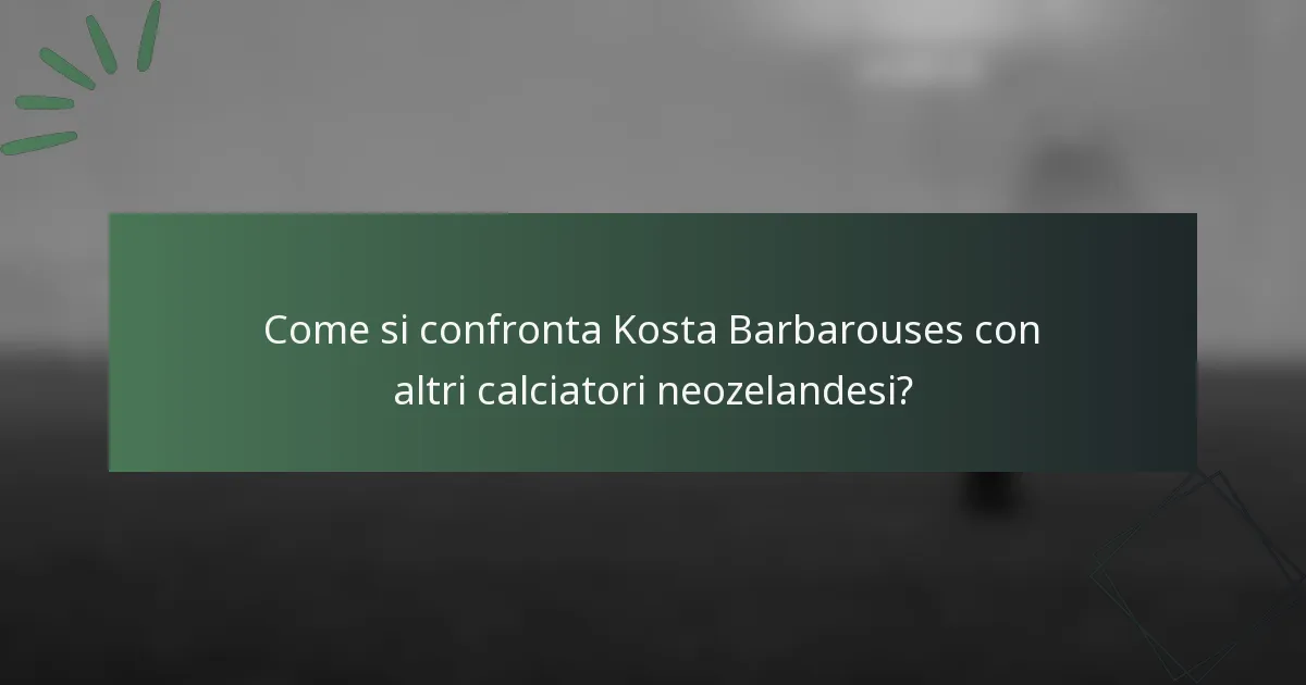 Come si confronta Kosta Barbarouses con altri calciatori neozelandesi?