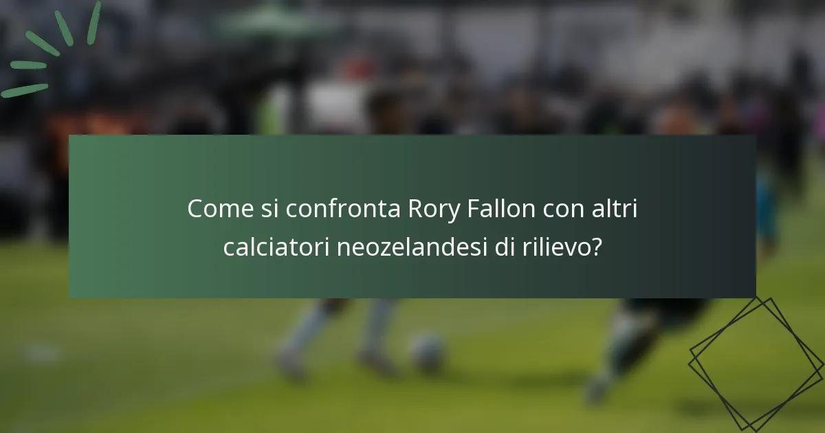Come si confronta Rory Fallon con altri calciatori neozelandesi di rilievo?