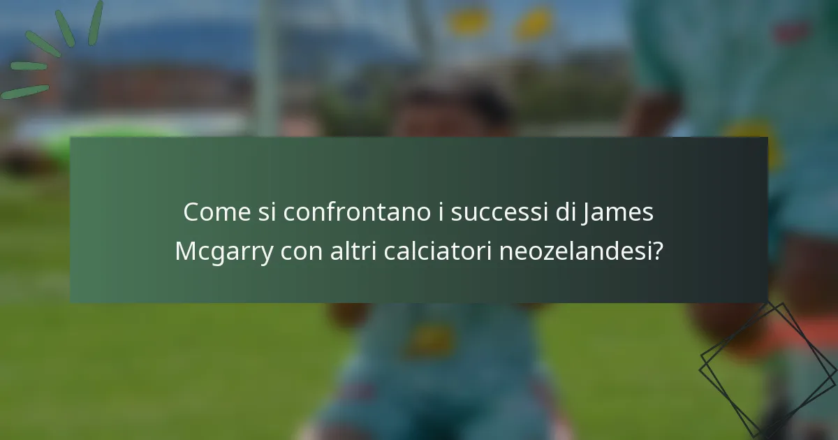 Come si confrontano i successi di James Mcgarry con altri calciatori neozelandesi?