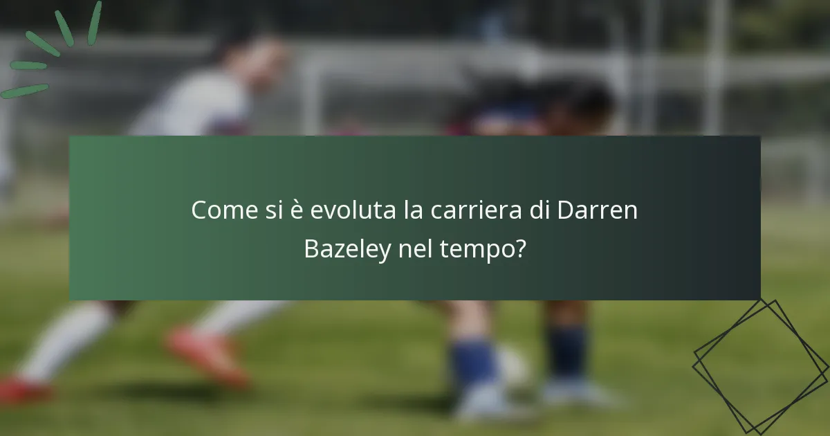 Come si è evoluta la carriera di Darren Bazeley nel tempo?