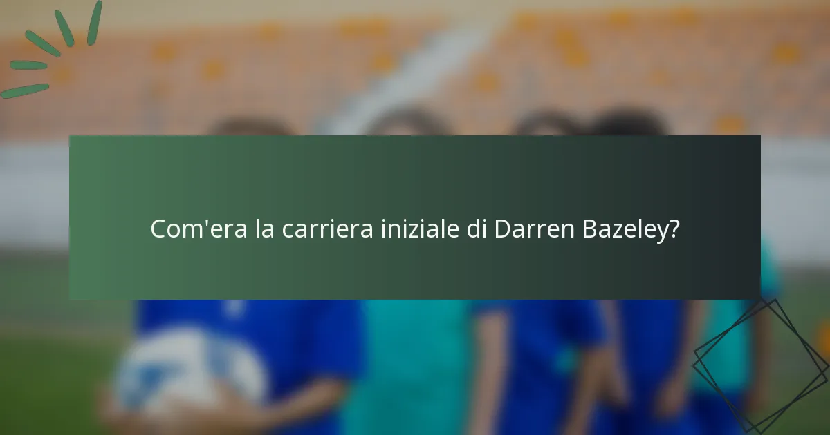 Com'era la carriera iniziale di Darren Bazeley?