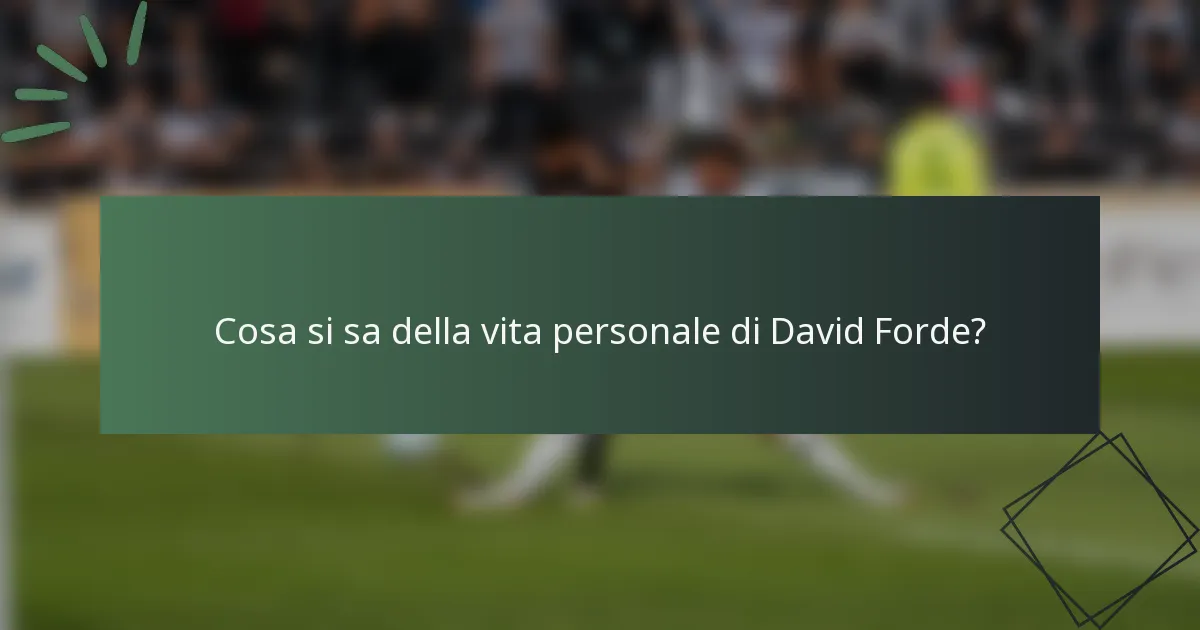 Cosa si sa della vita personale di David Forde?