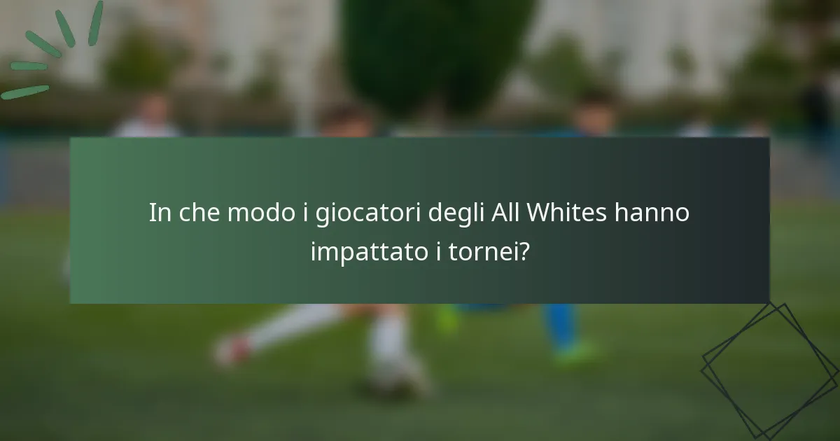 In che modo i giocatori degli All Whites hanno impattato i tornei?