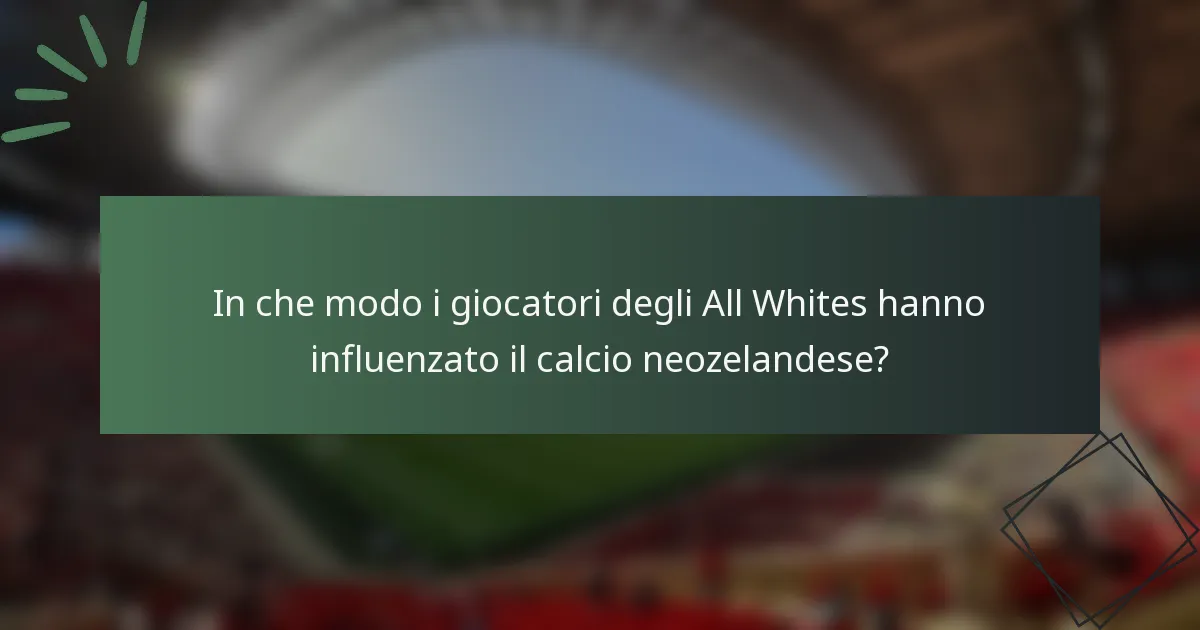 In che modo i giocatori degli All Whites hanno influenzato il calcio neozelandese?