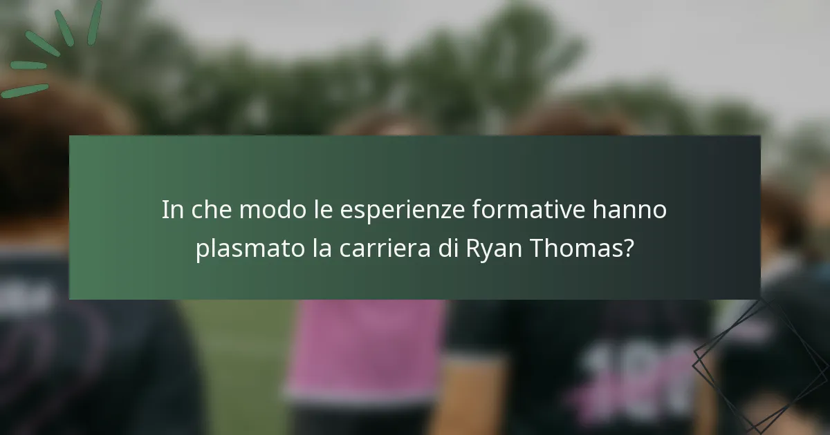 In che modo le esperienze formative hanno plasmato la carriera di Ryan Thomas?