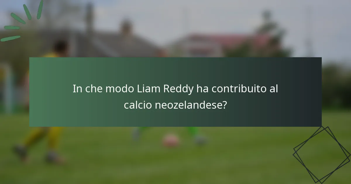 In che modo Liam Reddy ha contribuito al calcio neozelandese?