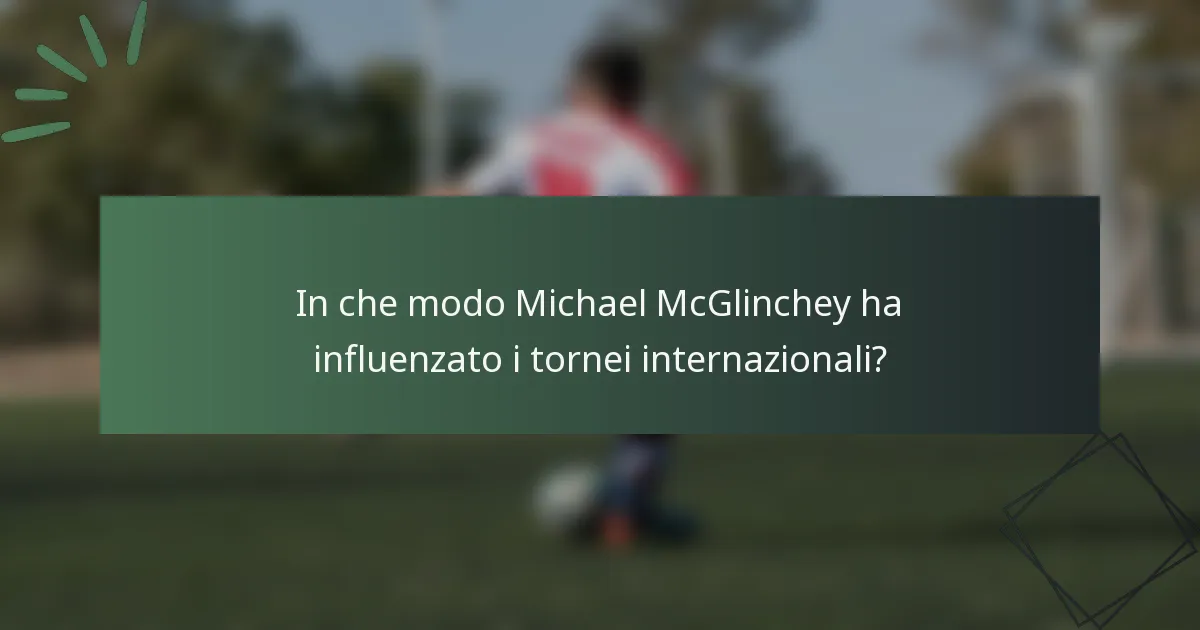 In che modo Michael McGlinchey ha influenzato i tornei internazionali?
