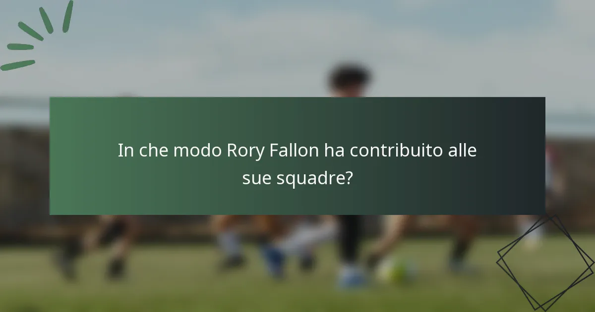 In che modo Rory Fallon ha contribuito alle sue squadre?