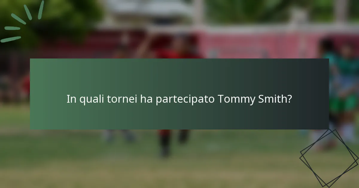In quali tornei ha partecipato Tommy Smith?