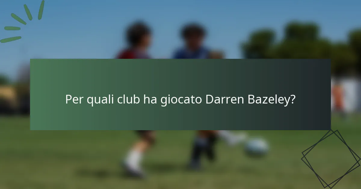 Per quali club ha giocato Darren Bazeley?