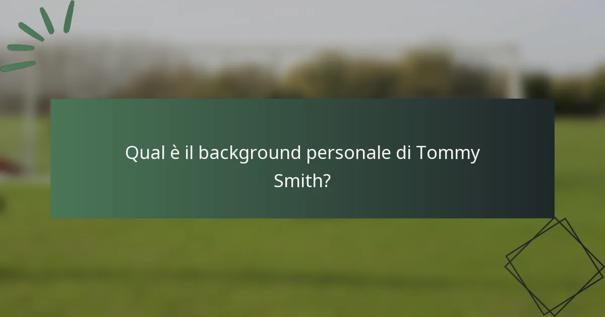 Qual è il background personale di Tommy Smith?