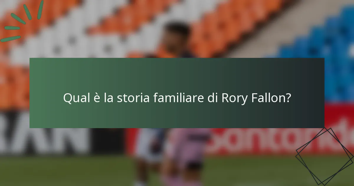 Qual è la storia familiare di Rory Fallon?