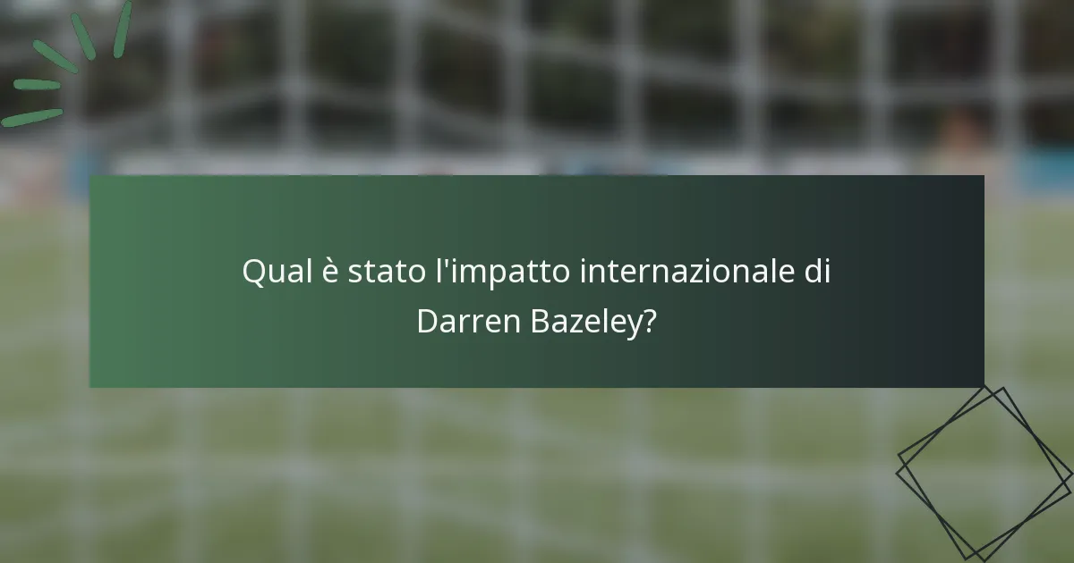 Qual è stato l'impatto internazionale di Darren Bazeley?
