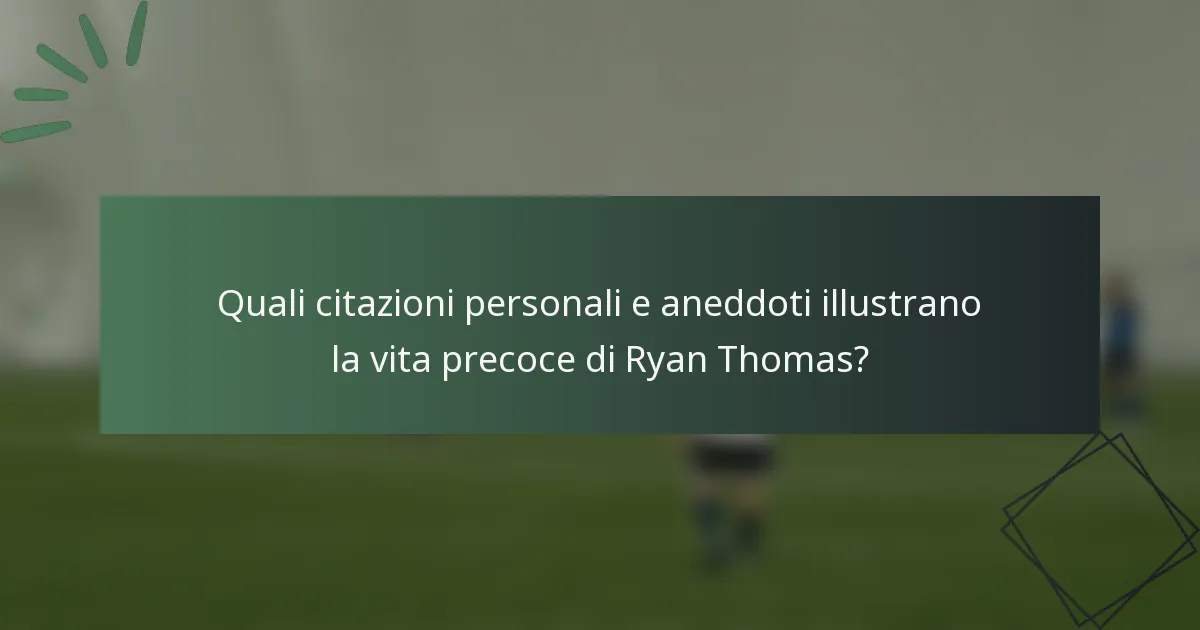 Quali citazioni personali e aneddoti illustrano la vita precoce di Ryan Thomas?