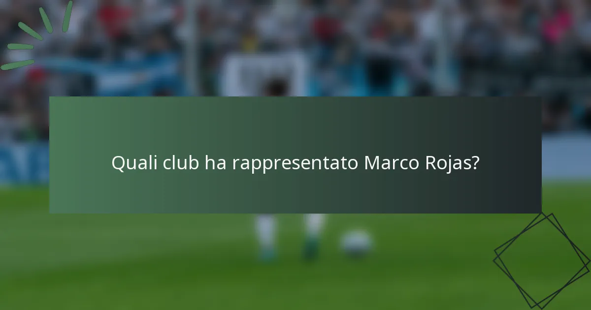 Quali club ha rappresentato Marco Rojas?