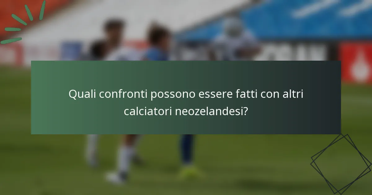Quali confronti possono essere fatti con altri calciatori neozelandesi?