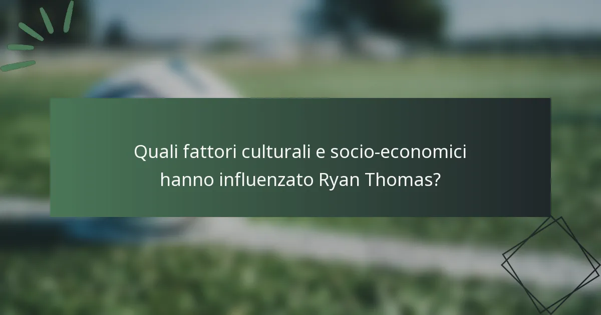 Quali fattori culturali e socio-economici hanno influenzato Ryan Thomas?