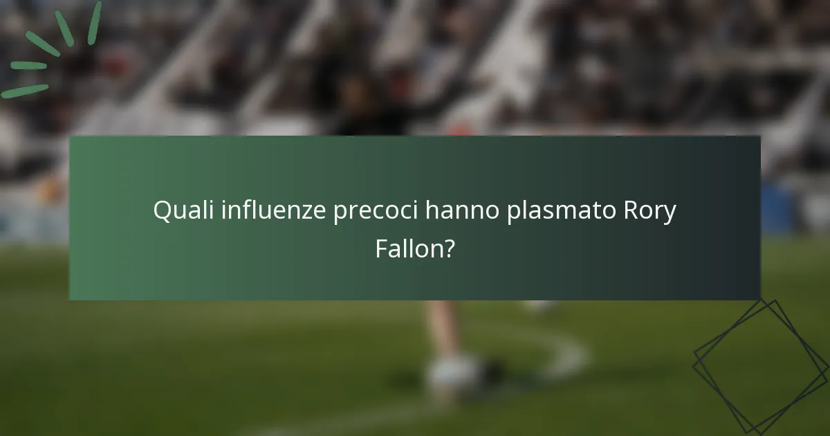 Quali influenze precoci hanno plasmato Rory Fallon?