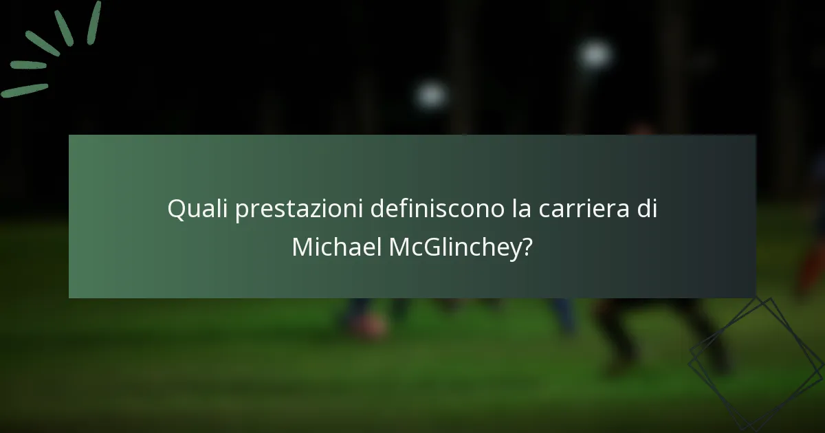 Quali prestazioni definiscono la carriera di Michael McGlinchey?