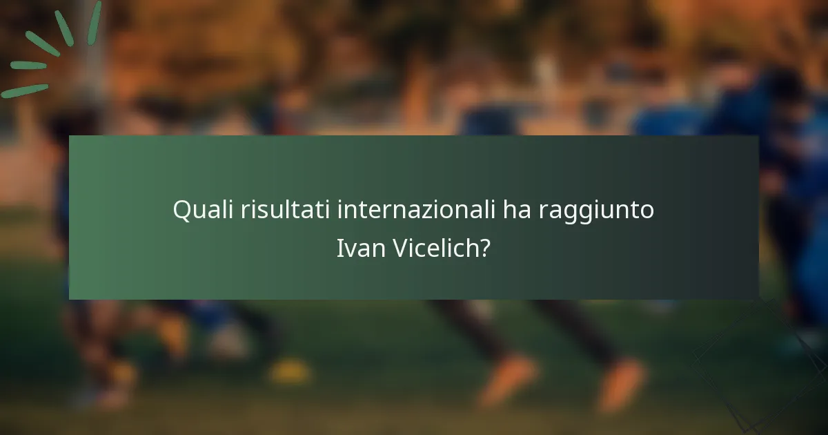 Quali risultati internazionali ha raggiunto Ivan Vicelich?