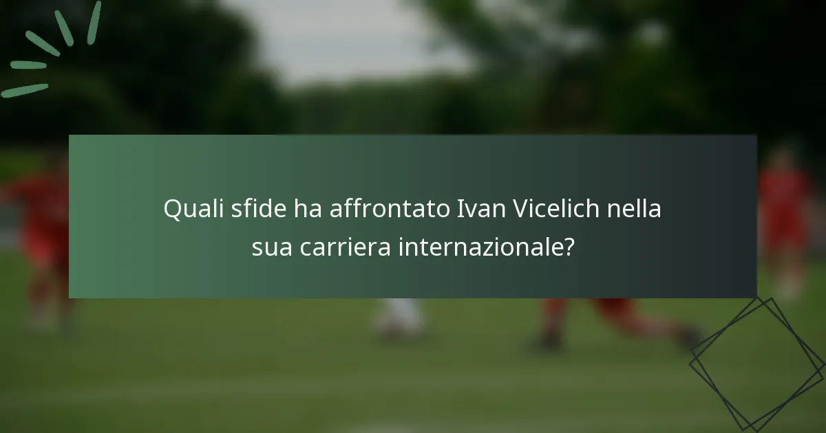Quali sfide ha affrontato Ivan Vicelich nella sua carriera internazionale?