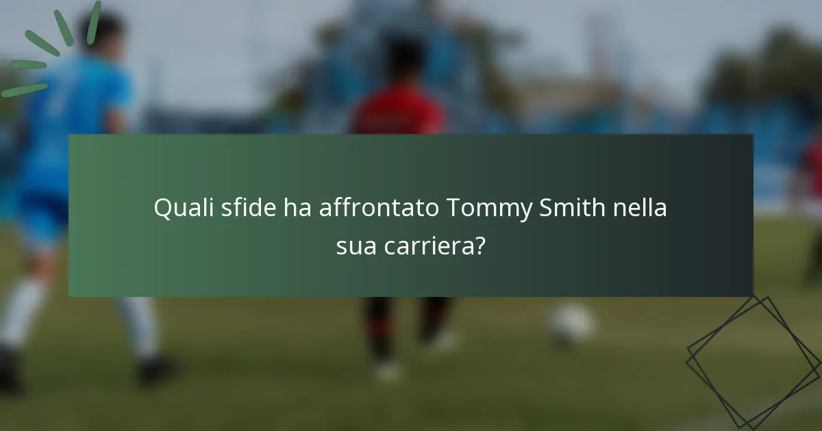 Quali sfide ha affrontato Tommy Smith nella sua carriera?