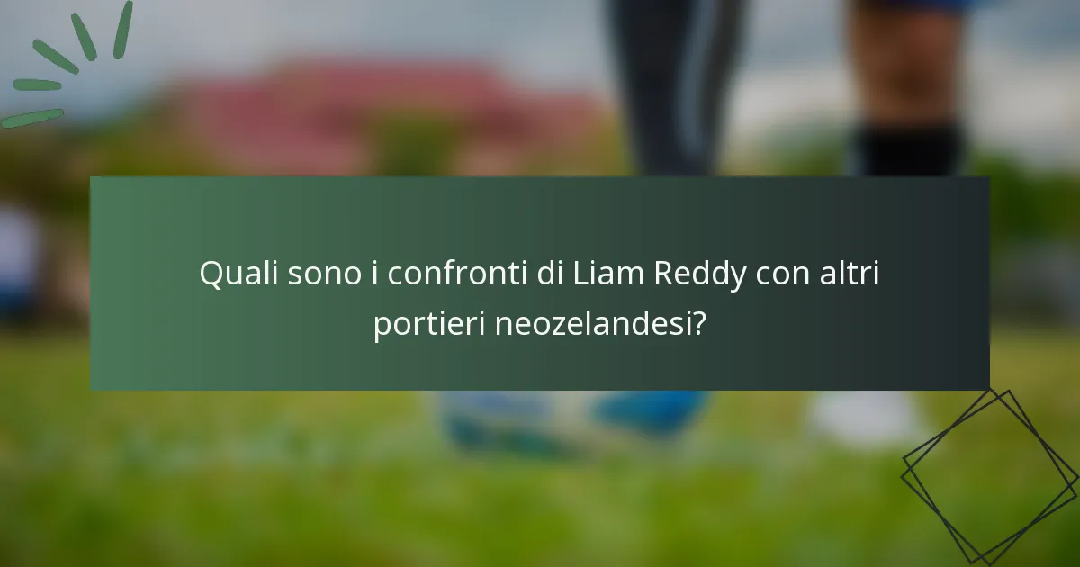Quali sono i confronti di Liam Reddy con altri portieri neozelandesi?