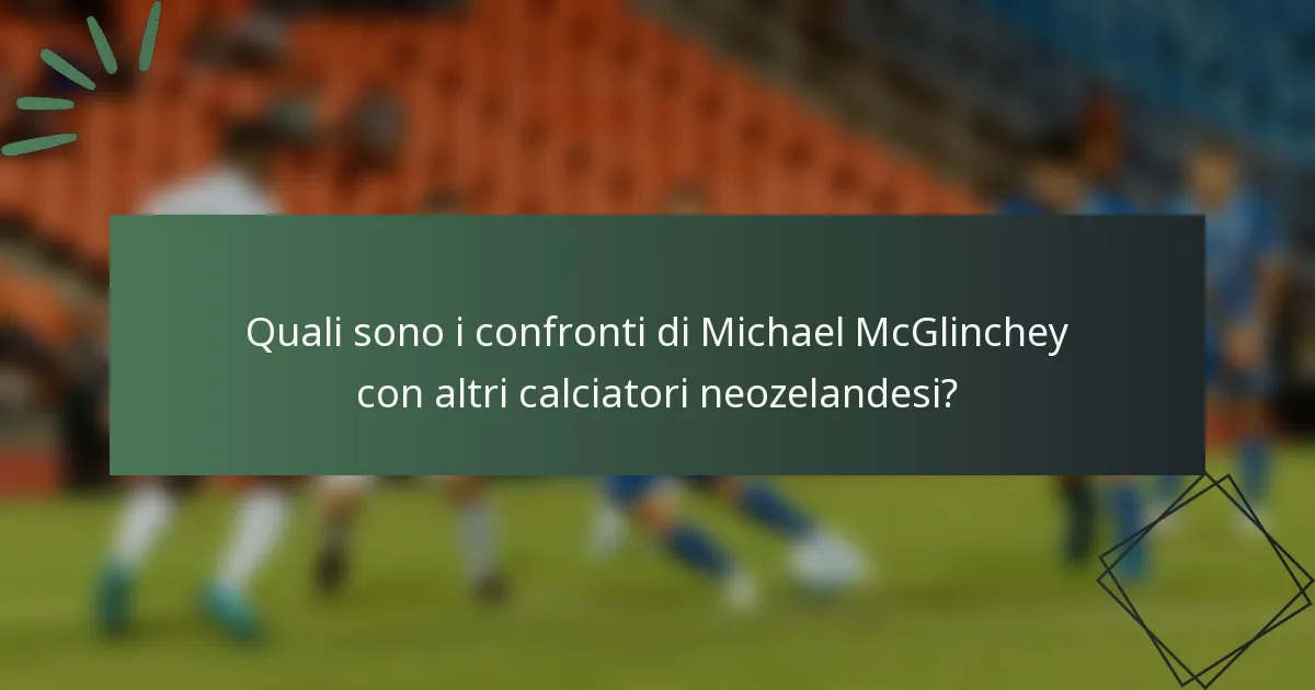 Quali sono i confronti di Michael McGlinchey con altri calciatori neozelandesi?