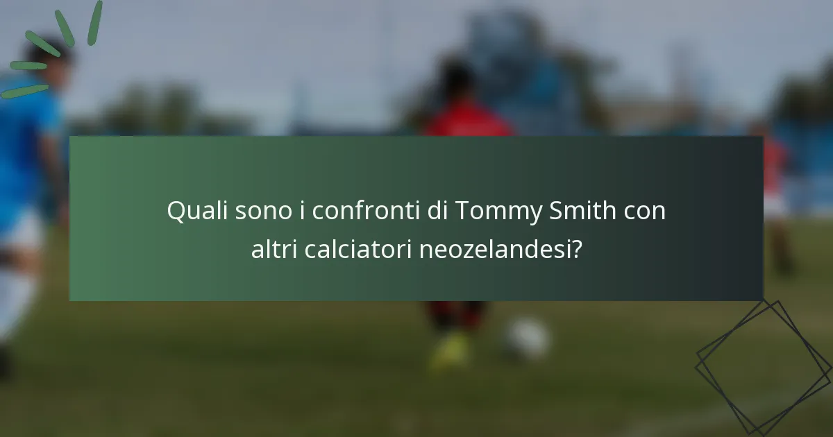 Quali sono i confronti di Tommy Smith con altri calciatori neozelandesi?