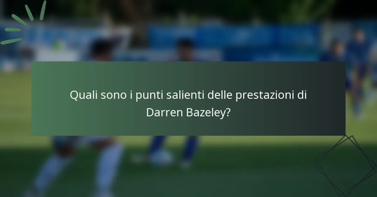 Quali sono i punti salienti delle prestazioni di Darren Bazeley?