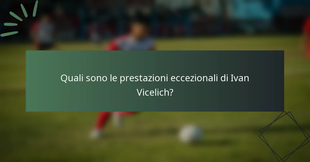 Quali sono le prestazioni eccezionali di Ivan Vicelich?