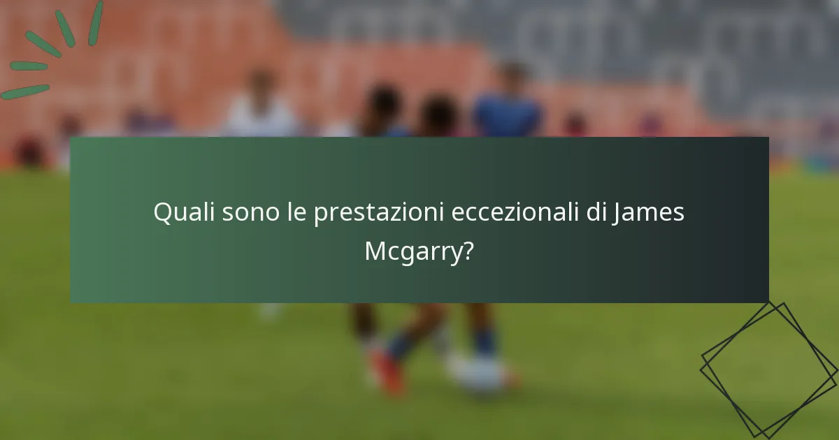 Quali sono le prestazioni eccezionali di James Mcgarry?