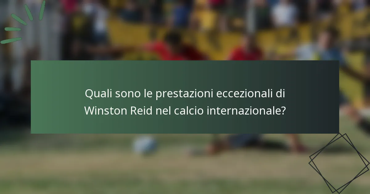 Quali sono le prestazioni eccezionali di Winston Reid nel calcio internazionale?