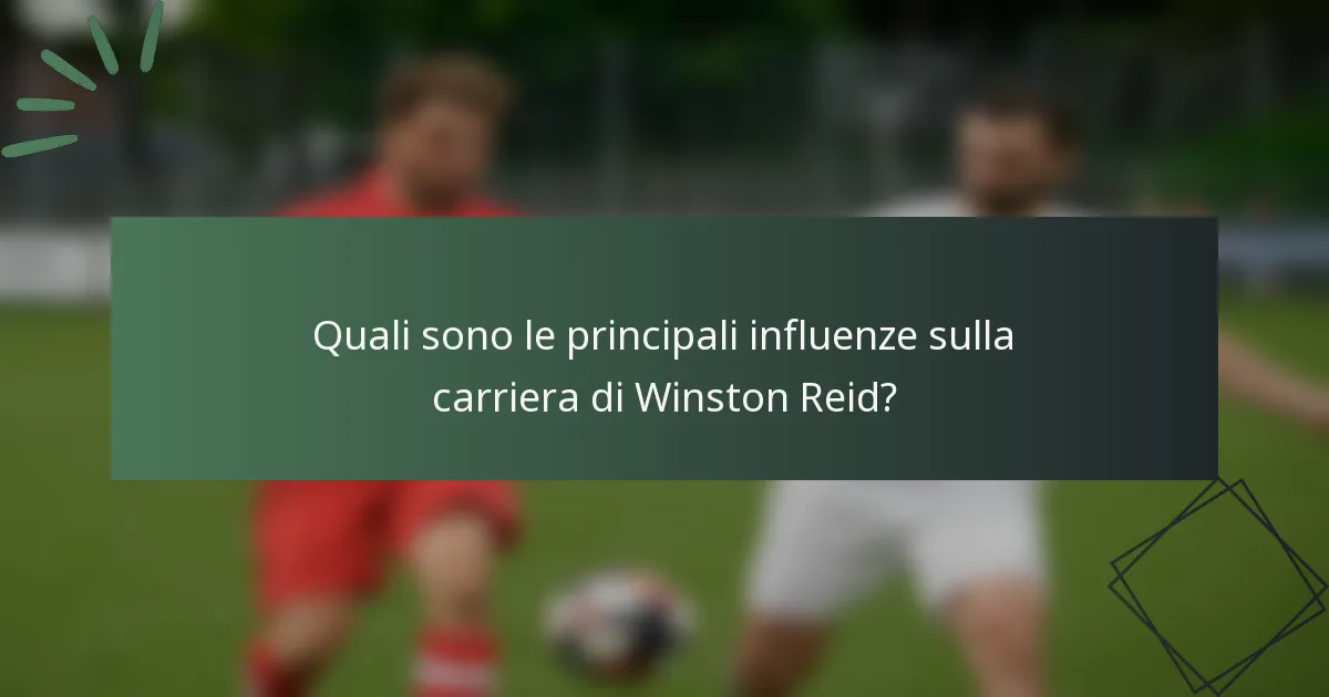 Quali sono le principali influenze sulla carriera di Winston Reid?