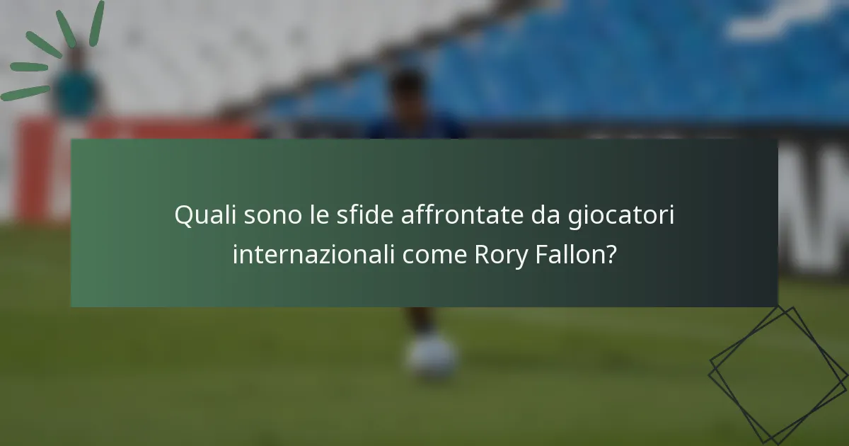 Quali sono le sfide affrontate da giocatori internazionali come Rory Fallon?
