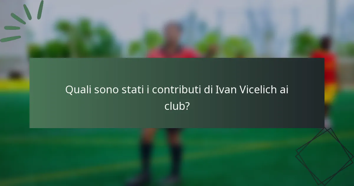 Quali sono stati i contributi di Ivan Vicelich ai club?