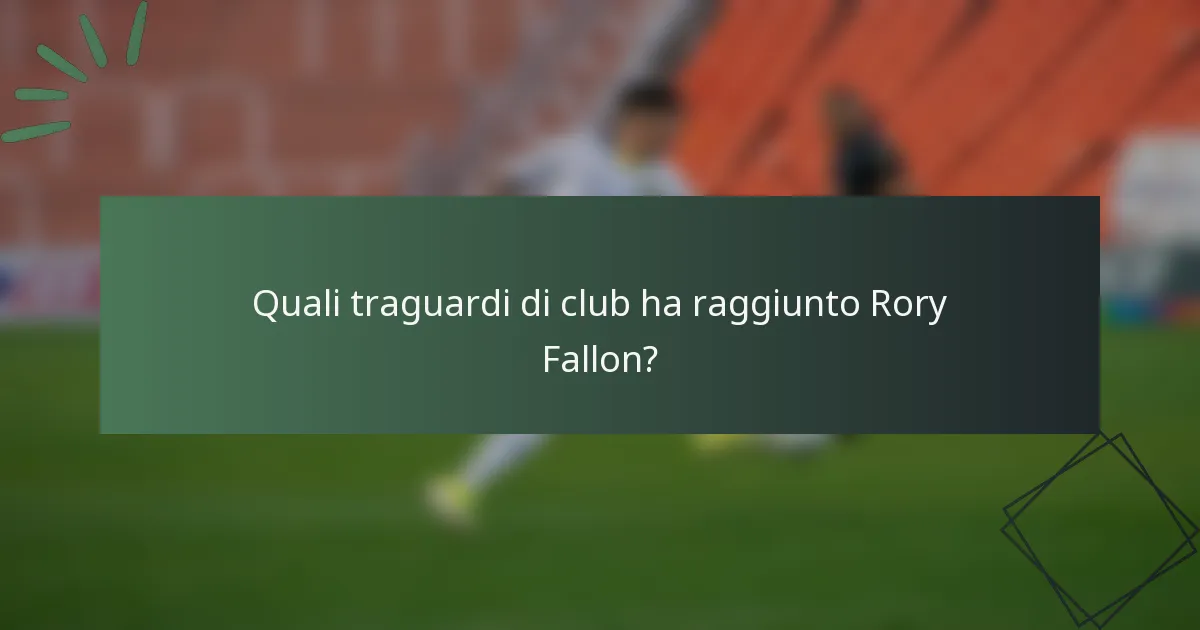 Quali traguardi di club ha raggiunto Rory Fallon?