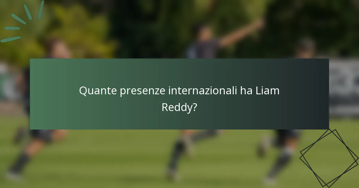 Quante presenze internazionali ha Liam Reddy?