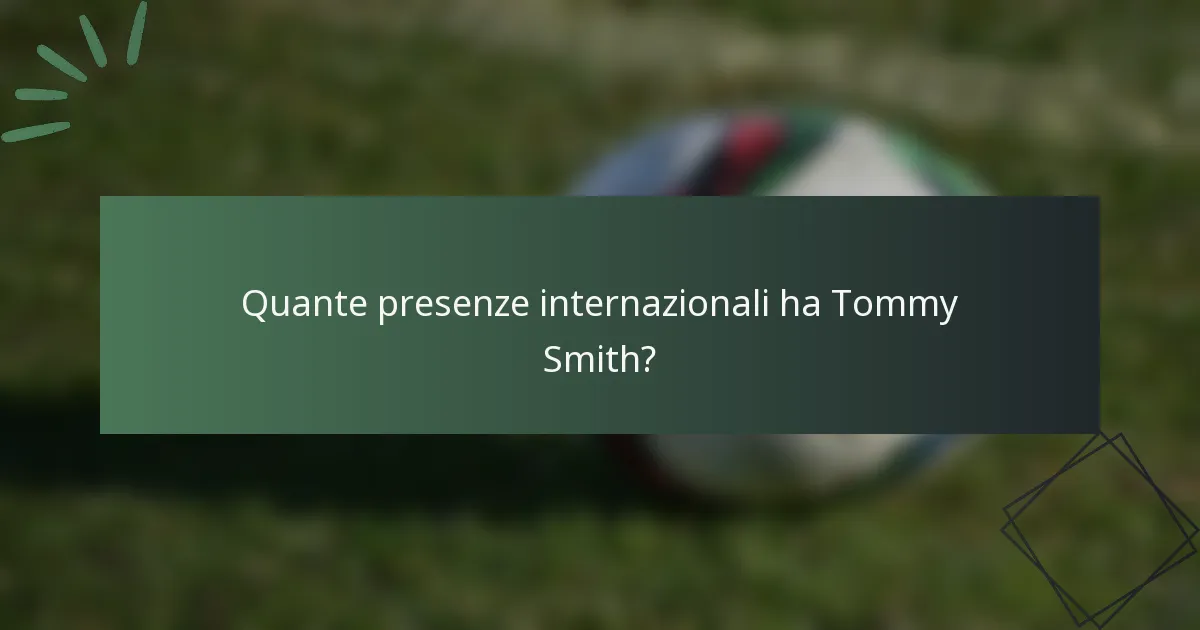 Quante presenze internazionali ha Tommy Smith?